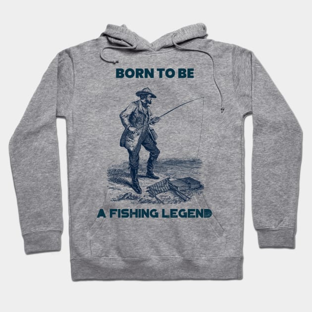 Born to be a fishing legend Hoodie by WizardingWorld